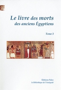 Paul Pierret - Le livre des morts des anciens Egyptiens - Tome 3, Chapitres 126 à 165.