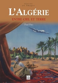 Paul Piro - L'Algérie - Entre ciel et terre.