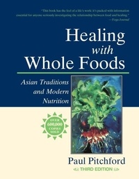Paul Pitchford - Healing with whole foods - Asian traditions and modern nutrition.