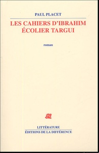 Paul Placet - Les cahiers d'Ibrahim Ecolier Targui.