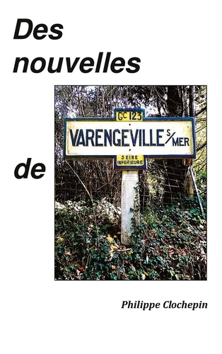 Philippe Clochepin - Des nouvelles de Varengeville.