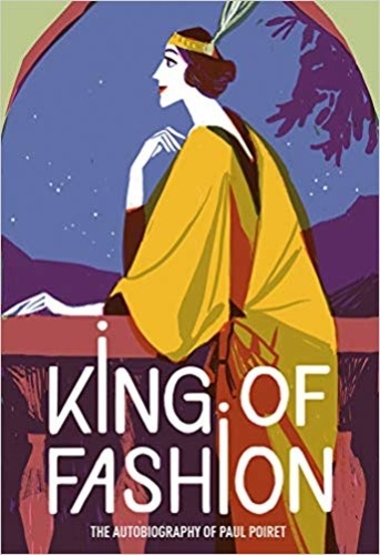 Paul Poiret - King of Fashion - The Autobiography of Paul Poiret.