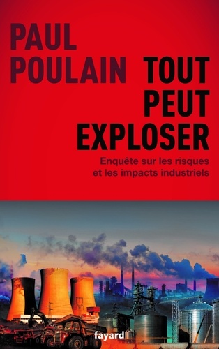 Tout peut exploser. Enquête sur les risques et les impacts industriels