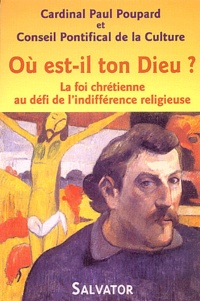 Paul Poupard et  Conseil Pontifical Culture - Où est-il ton Dieu ? - La foi chrétienne au défi de l'indifférence religieuse.