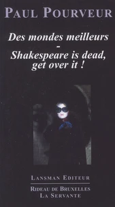 Des mondes meilleurs ; Shakespeare is dead, get over it !