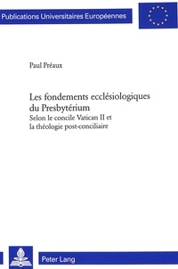 Paul Praux - Les fondements ecclésiologiques du Presbytérium selon le concile Vatican II et la théologie post-conciliaire.