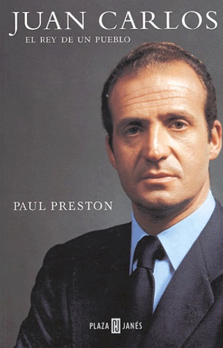 Paul Preston - Juan Carlos - El Rey de un pueblo.