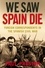 We Saw Spain Die. Foreign Correspondents in the Spanish Civil War