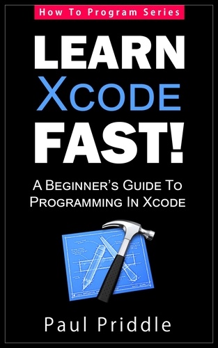  Paul Priddle - Learn Xcode Fast! - A Beginner's Guide To Programming in Xcode - How To Program, #3.