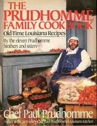 Paul Prudhomme - The Prudhomme Family Cookbook.
