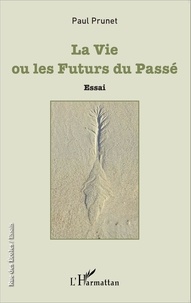 Paul Prunet - La Vie ou les Futurs du Passé.