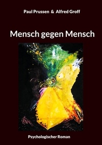 Paul Prussen et Alfred Groff - Mensch gegen Mensch - Psychologischer Roman.