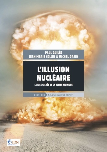 Paul Quilès et Jean-Marie Collin - L'illusion nucléaire - La face cachée de la bombe atomique.