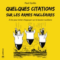 Paul Quilès - Quelques citations sur les armes nucléaires - A lire pour éviter dappuyer sur le bouton nucléaire.