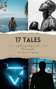 Téléchargement du manuel pdf 17 Tales of Tragedy and Triumph par Paul R. Brian  9798230133872 (Litterature Francaise)