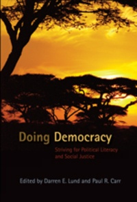 Paul R. Carr et Darren e. Lund - Doing Democracy - Striving for Political Literacy and Social Justice.