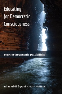 Paul R. Carr et Ali A. Abdi - Educating for Democratic Consciousness - Counter-Hegemonic Possibilities.