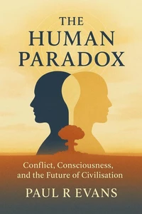 The Human Paradox: Conflict, Consciousness, and the Future of Civilisation