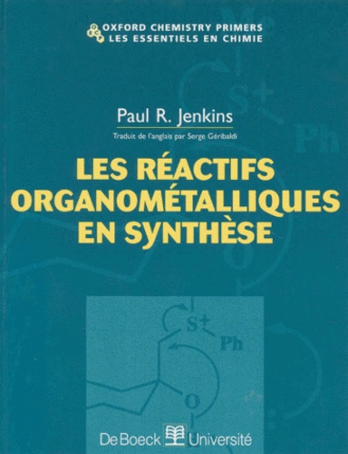 Paul-R Jenkins - Les réactifs organométalliques en synthèse.