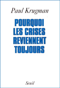 Paul R. Krugman - Pourquoi Les Crises Reviennent Toujours.