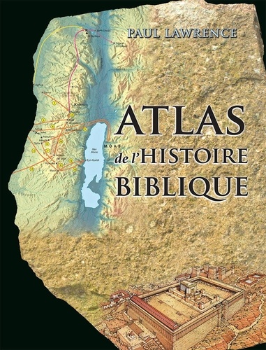 Paul R. Lawrence - Atlas de l'histoire biblique.