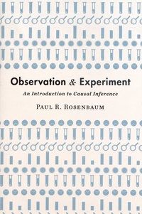 Paul R. Rosenbaum - Observation and Experiment - An Introduction to Causal Inference.
