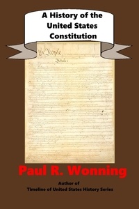  Paul R. Wonning - A  History of the United States Constitution - United States History Series, #1.