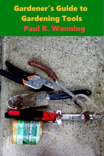  Paul R. Wonning - Gardener's Guide Garden Tools - Gardener's Guide Series, #2.