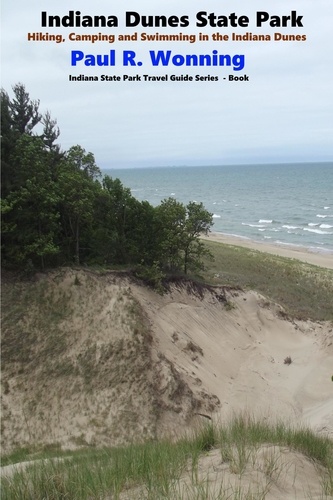  Paul R. Wonning - Indiana Dunes State Park - Indiana State Park Travel Guide Series, #6.