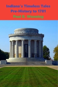  Paul R. Wonning - Indiana’s Timeless Tales – Pre-History to 1781 - Indiana History Time Line, #1.