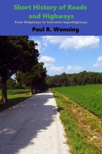  Paul R. Wonning - Short History of Roads and Highways - Short History Series, #8.