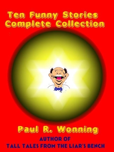  Paul R. Wonning - Ten Funny Stories Complete Collection - Fiction Short Story Collection, #3.