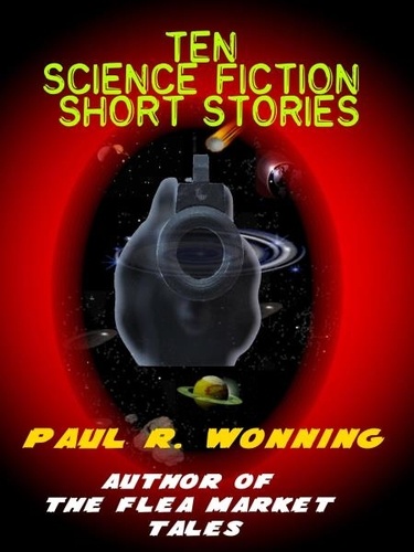 Paul R. Wonning - Ten Science Fiction Short Stories - Fiction Short Story Collection, #5.