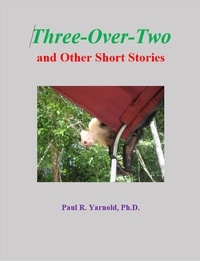  Paul R. Yarnold, Ph.D. - Three-Over-Two and Other Short Stories.