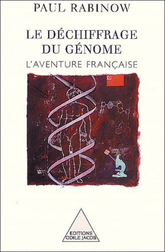Paul Rabinow - Le Dechiffrage Du Genome. L'Aventure Francaise.