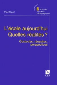 Paul Ravel - L'Ecole Aujourd'Hui, Quelles Realites ? Obstacles, Reussites, Perspectives.