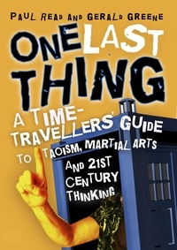  Paul Read et  Gerald Greene - One Last Thing: A Time-Travellers’ Guide to Taoism, Martial Arts and 21st Century Thinking.