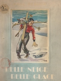 Paul Reboux et  Alfredo - Belle neige, belle glace - Avec 8 gravures hors-texte en couleurs, d'après les originaux d'Alfredo et de nombreuses vignettes dans le texte.