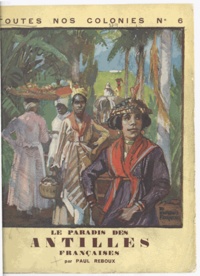 Paul Reboux et Pierre Deloncle - Le paradis des Antilles françaises.