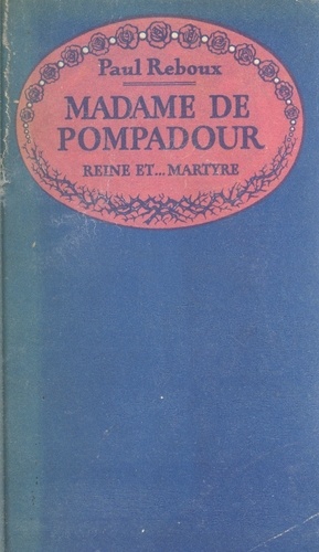 Madame de Pompadour, reine et martyre