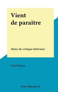 Paul Reboux - Vient de paraître - Notes de critique littéraire.