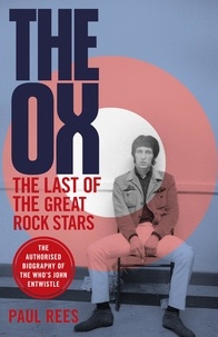 Paul Rees - The Ox - The Last of the Great Rock Stars: The Authorised Biography of The Who's John Entwistle.