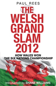 Paul Rees - The Welsh Grand Slam 2012 - How Wales Won the Six Nations Championship.