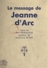 Paul Renaudin et Valentine Reyre - Le message de Jeanne d'Arc.