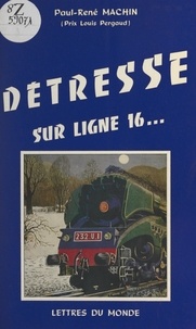 Paul-René Machin - Détresse sur ligne 16....