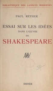 Paul Reyher - Essai sur les idées dans l'œuvre de Shakespeare.