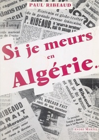 Paul Ribeaud - Si je meurs en Algérie....