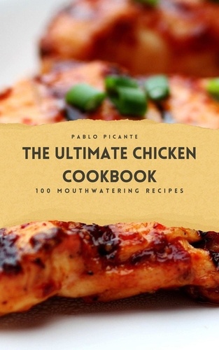  Paul Richards - The Ultimate Chicken Cookbook: 100 Mouthwatering Recipes.