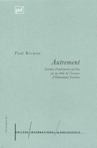 Paul Ricoeur - Autrement - Lecture d'Autrement qu'être ou au-delà de l'essence d'Emmanuel Levinas.