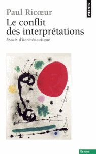 Paul Ricoeur - Le conflit des interprétations - Essais d'herméneutique.
